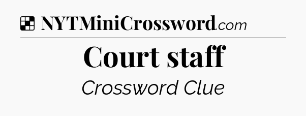 Solution: Court staff - NYT Crossword