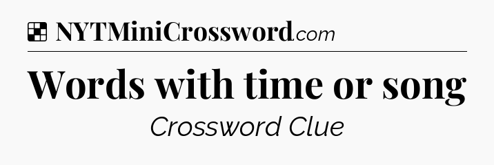 Solution: Words with time or song - NYT Crossword