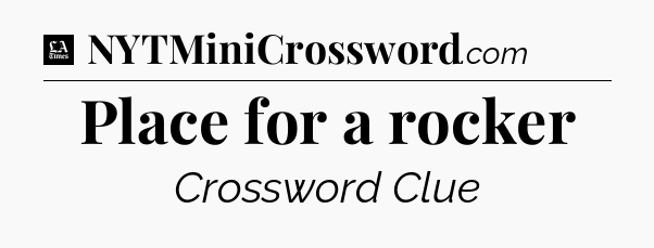 Place for a rocker - LA Times Crossword