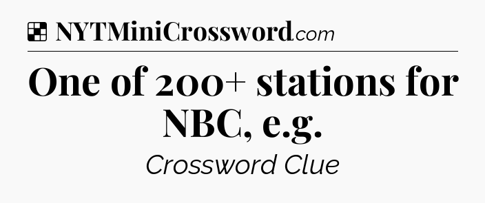 Solution: One of 200+ stations for NBC, e.g - NYT Crossword