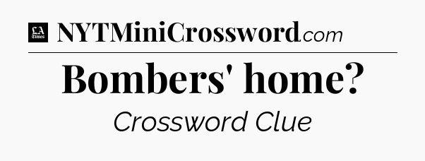 Bombers' home - LA Times Crossword