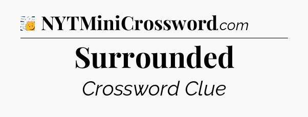 Surrounded - 7 Little Words