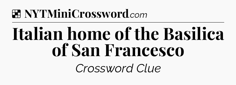 Solution: Italian home of the Basilica of San Francesco - NYT Crossword