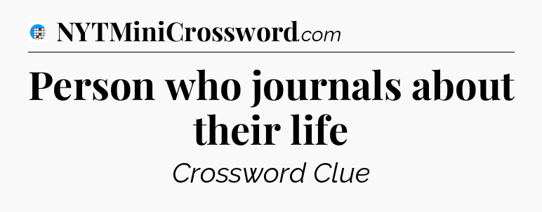 Person who journals about their life Crossword Clue