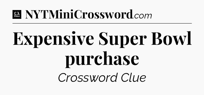 Expensive Super Bowl purchase - LA Times Crossword