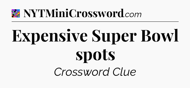 Expensive Super Bowl spots Crossword Clue