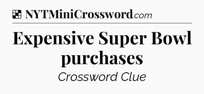 Solution: Expensive Super Bowl purchases - NYT Crossword