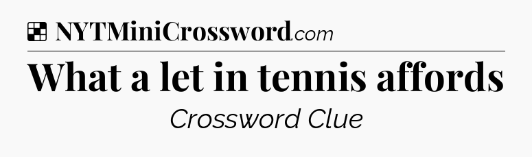 Solution: What a let in tennis affords - NYT Crossword