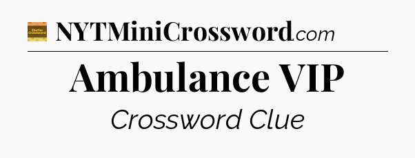 Ambulance VIP - Eugene Sheffer Crossword