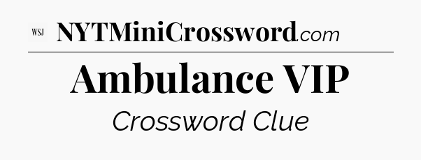 Ambulance VIP - WSJ Crossword