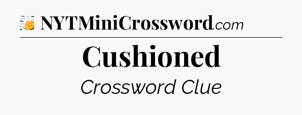 Cushioned - 7 Little Words