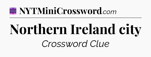 Northern Ireland city - Thomas Joseph Crossword