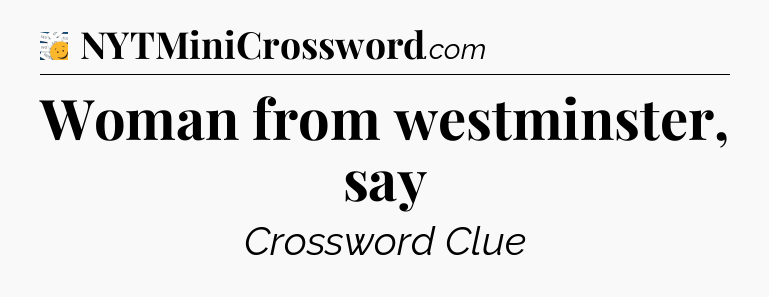 Woman from westminster, say - 7 Little Words