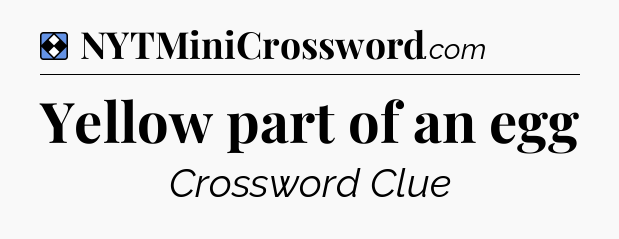 Solution: Yellow part of an egg - NYT Mini Crossword
