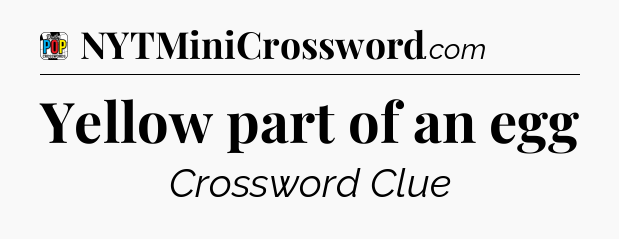 Yellow part of an egg Crossword Clue