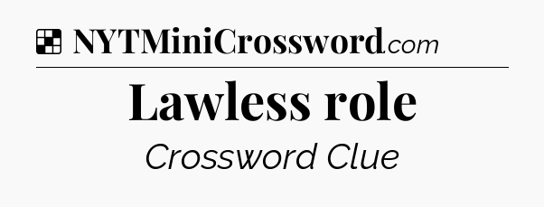 Solution: Lawless role - NYT Crossword
