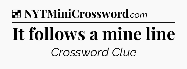 Solution: It follows a mine line - NYT Crossword