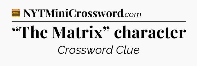 “The Matrix” character - Eugene Sheffer Crossword