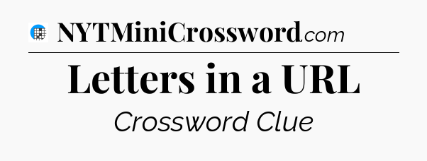 Letters in a URL Crossword Clue