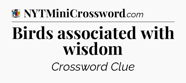 Birds associated with wisdom Crossword Clue
