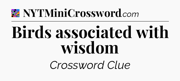 Birds associated with wisdom Crossword Clue