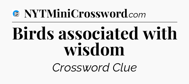 Birds associated with wisdom Crossword Clue