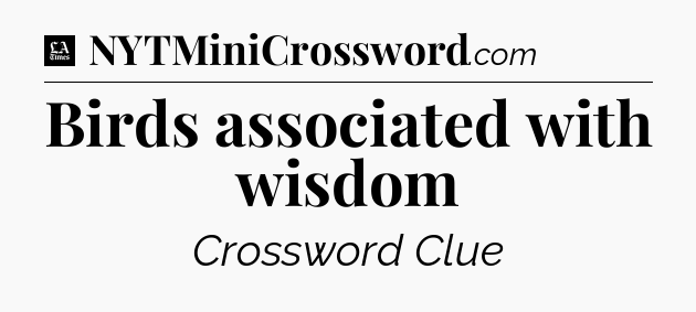 Birds associated with wisdom - LA Times Crossword