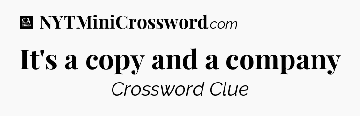 It's a copy and a company - LA Times Crossword