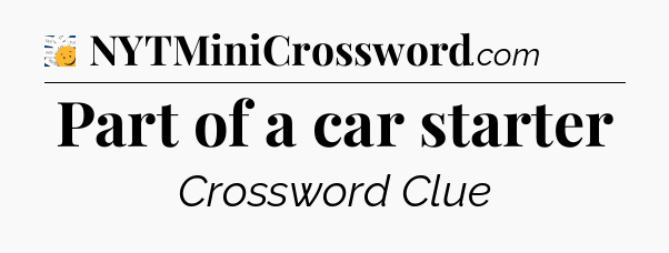 Part of a car starter - 7 Little Words