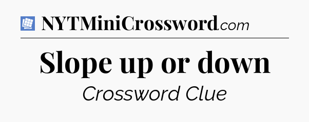 Slope up or down Puzzle Page Crossword Clue