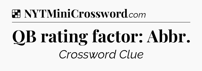 Solution: QB rating factor: Abbr - NYT Crossword
