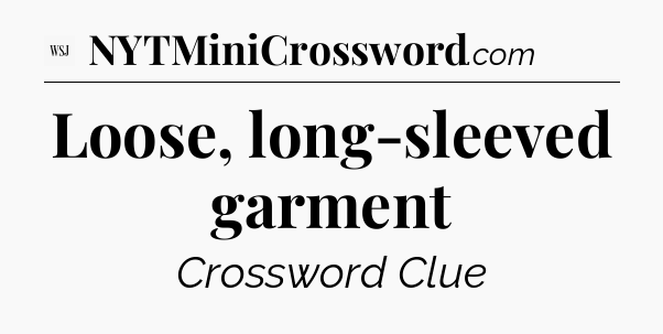 Loose, long-sleeved garment - WSJ Crossword