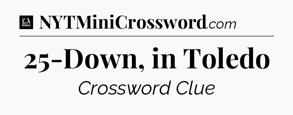 25-Down, in Toledo - LA Times Crossword