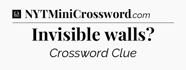 Invisible walls - LA Times Crossword