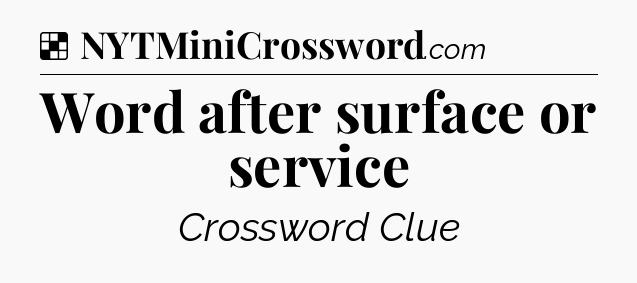 Solution: Word after surface or service - NYT Crossword