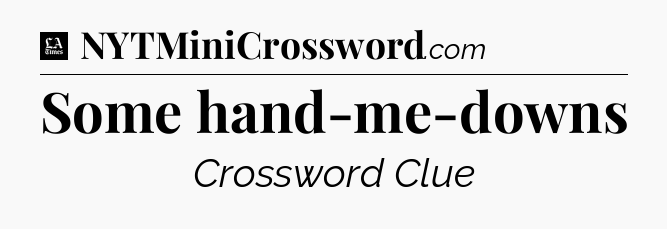 Some hand-me-downs - LA Times Crossword