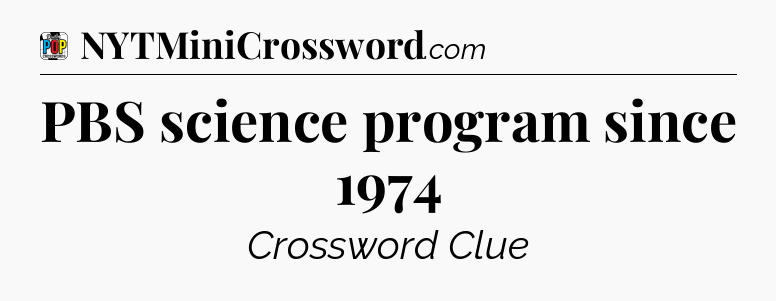 PBS science program since 1974 Crossword Clue