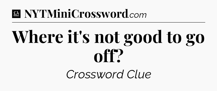 Where it's not good to go off - LA Times Crossword