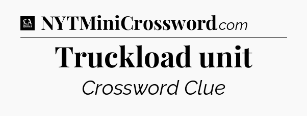 Truckload unit - LA Times Crossword