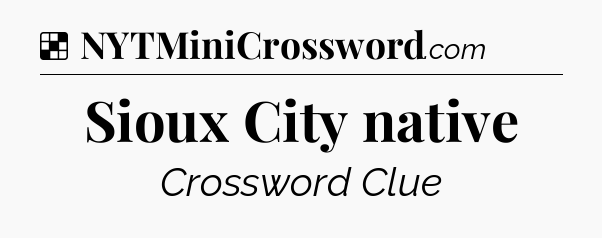 Solution: Sioux City native - NYT Crossword