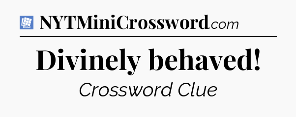 Divinely behaved Puzzle Page Crossword Clue