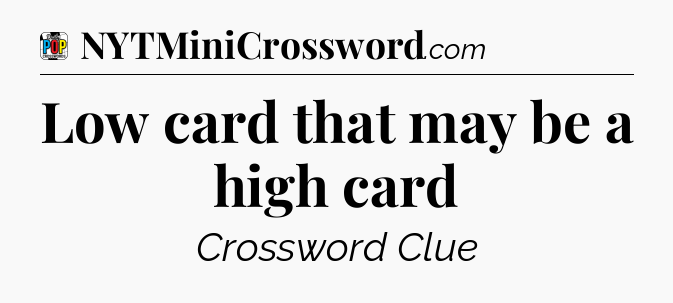Low card that may be a high card Crossword Clue