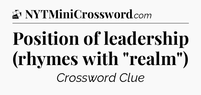 Position of leadership (rhymes with 