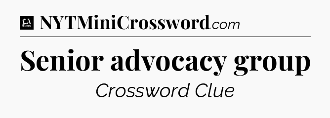 Senior advocacy group - LA Times Crossword