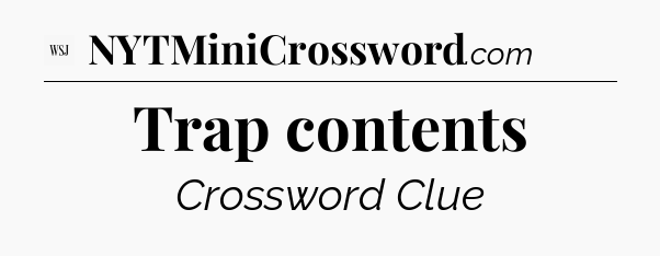 Trap contents - WSJ Crossword
