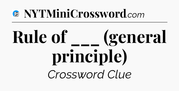Rule of ___ (general principle) Crossword Clue