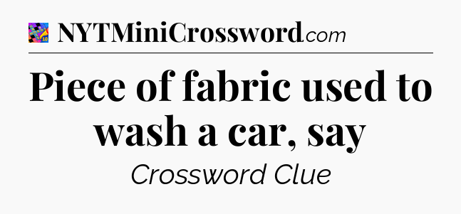 Piece of fabric used to wash a car, say Crossword Clue