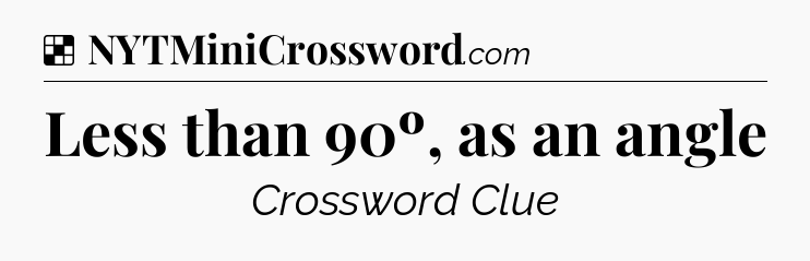 Solution: Less than 90º, as an angle - NYT Crossword
