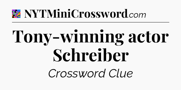 Tony-winning actor Schreiber Crossword Clue