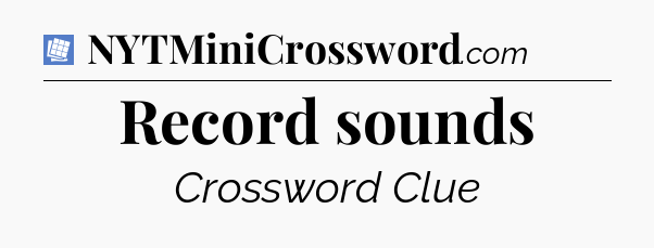 Record sounds Puzzle Page Crossword Clue